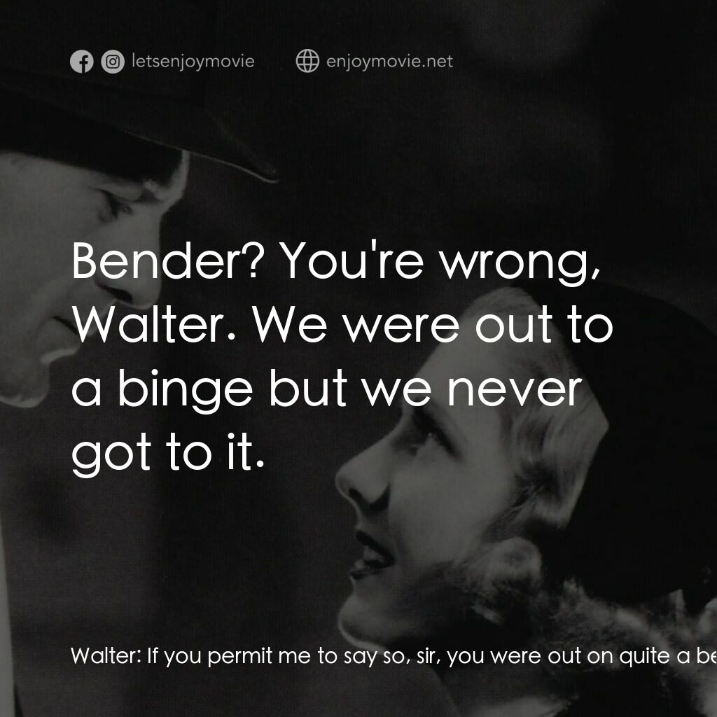 Mr. Deeds Goes to Town電影對白：Walter:  If you permit me to say so, sir, you were out on quite a bender last nig