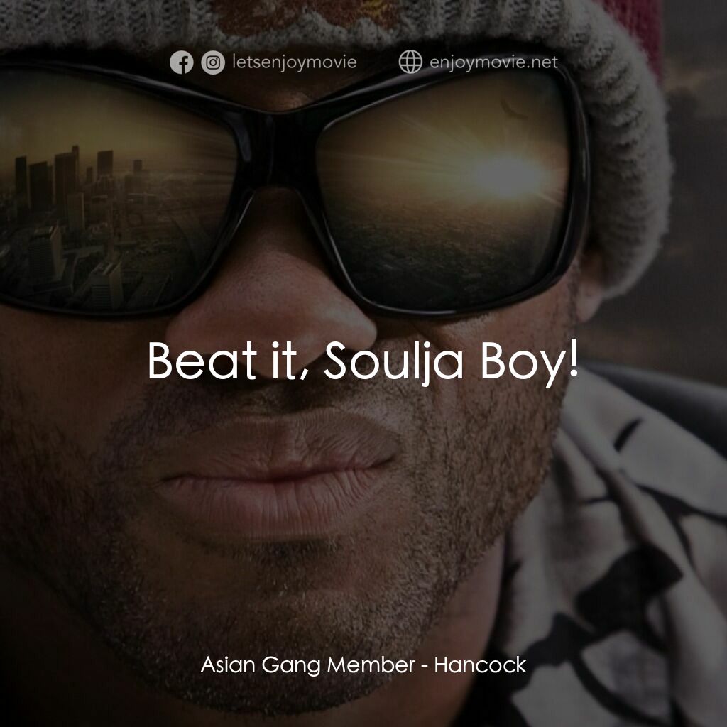 街頭超人電影對白：Asian Gang Member:  Beat it, Soulja Boy!