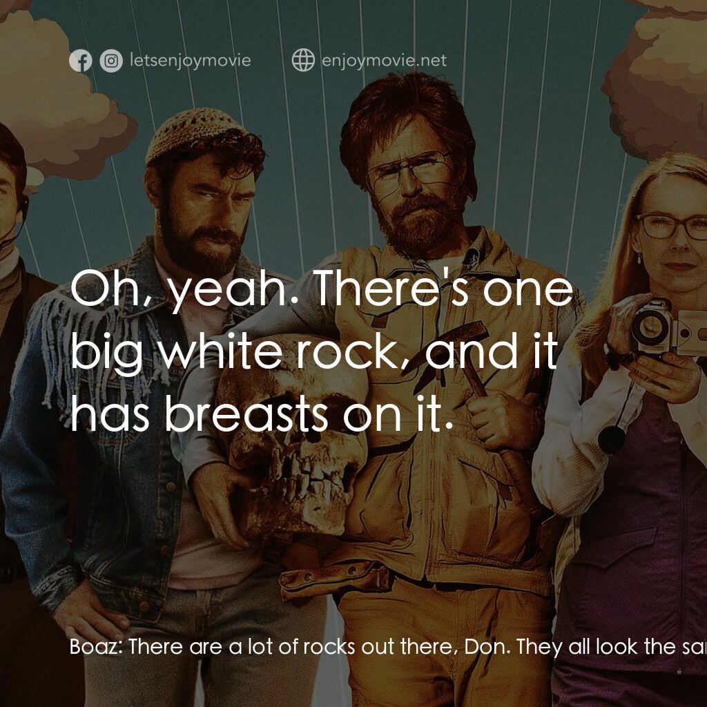 唐維登纪事電影對白：Boaz:  There are a lot of rocks out there, Don. They all look the same. How do I 