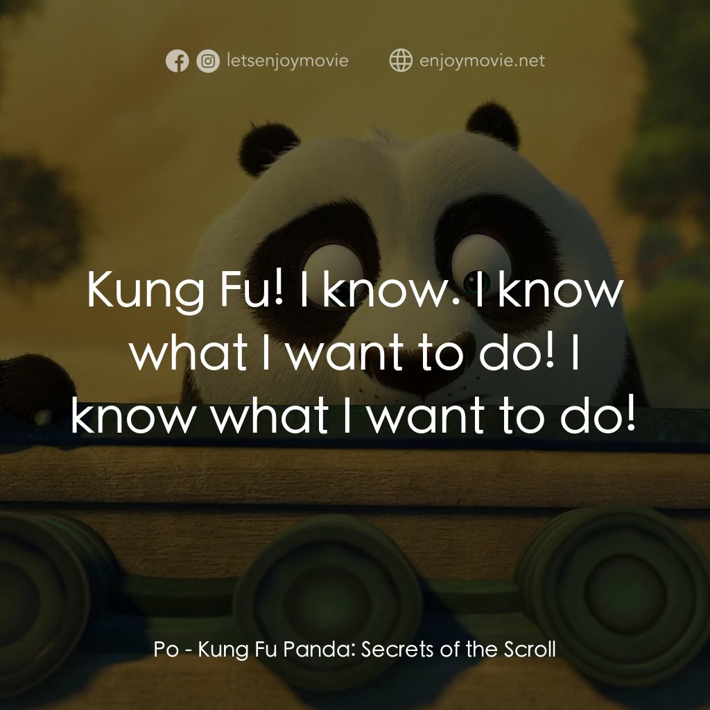 功夫熊貓：卷軸的秘密電影對白：Po: Kung Fu! I know. I know what I want to do! I know what I want to do!