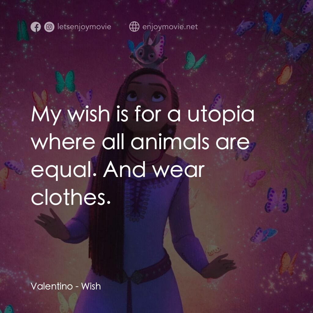 星願奇緣電影對白：Valentino:  My wish is for a utopia where all animals are equal. And wear clothes