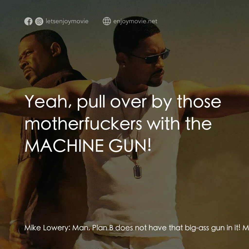 重案夢幻組2電影對白：Mike Lowery:  Man, Plan B does not have that big-ass gun in it! Marcus Burnett:  