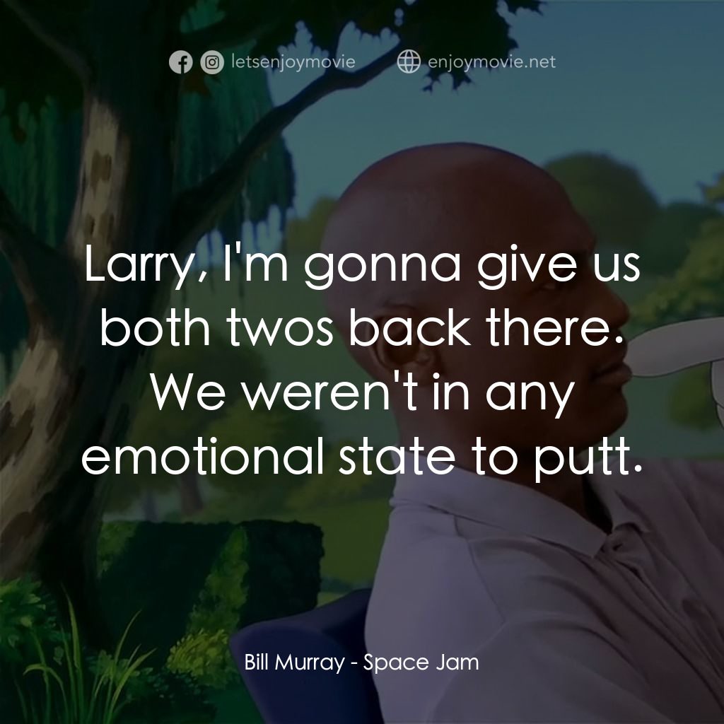 怪物奇兵電影對白：Bill Murray: Larry, I'm gonna give us both twos back there. We weren't in any emo