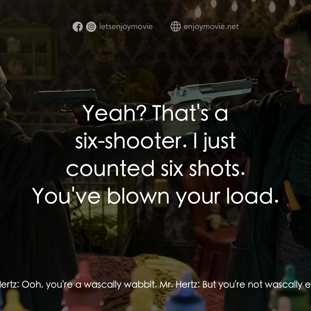 史密斯先生經典對白：Mr. Smith:  What's up, doc? Mr. Hertz:  Ooh, you're a wascally wabbit. Mr. Hertz:  But you