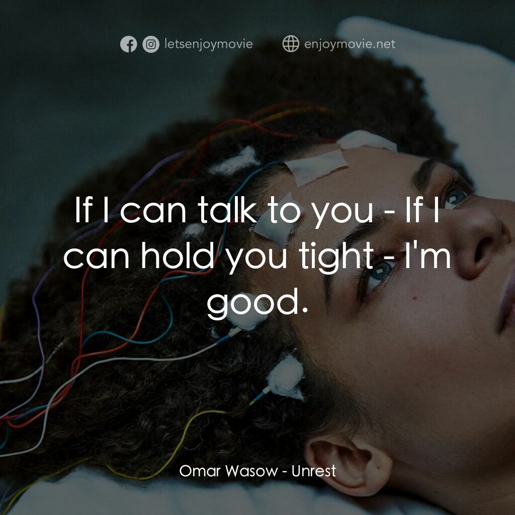 無法安睡電影對白：Omar Wasow:  If I can talk to you - If I can hold you tight - I'm good.