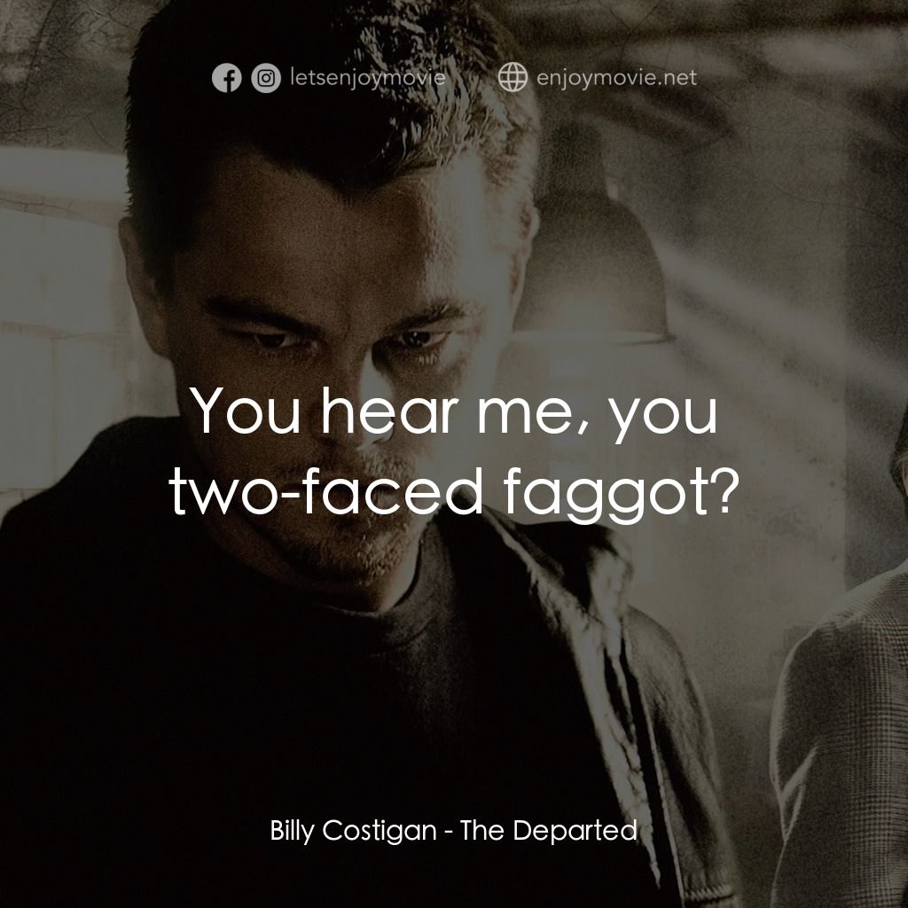 無間道風雲電影對白：Billy Costigan: You hear me, you two-faced faggot?