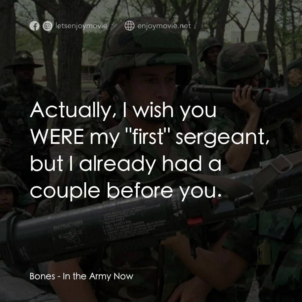 In the Army Now電影對白：Bones:  Actually, I wish you WERE my 