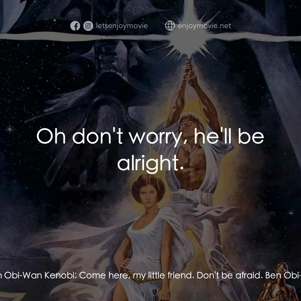 星球大戰四部曲：新的希望電影對白：Ben Obi-Wan Kenobi:  Hello there. Ben Obi-Wan Kenobi:  Come here, my little frien