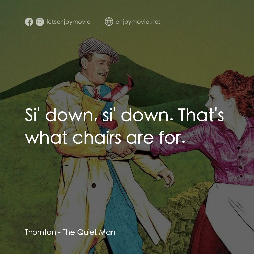 蓬門今始為君開電影對白：Thornton:  Si' down, si' down. That's what chairs are for.