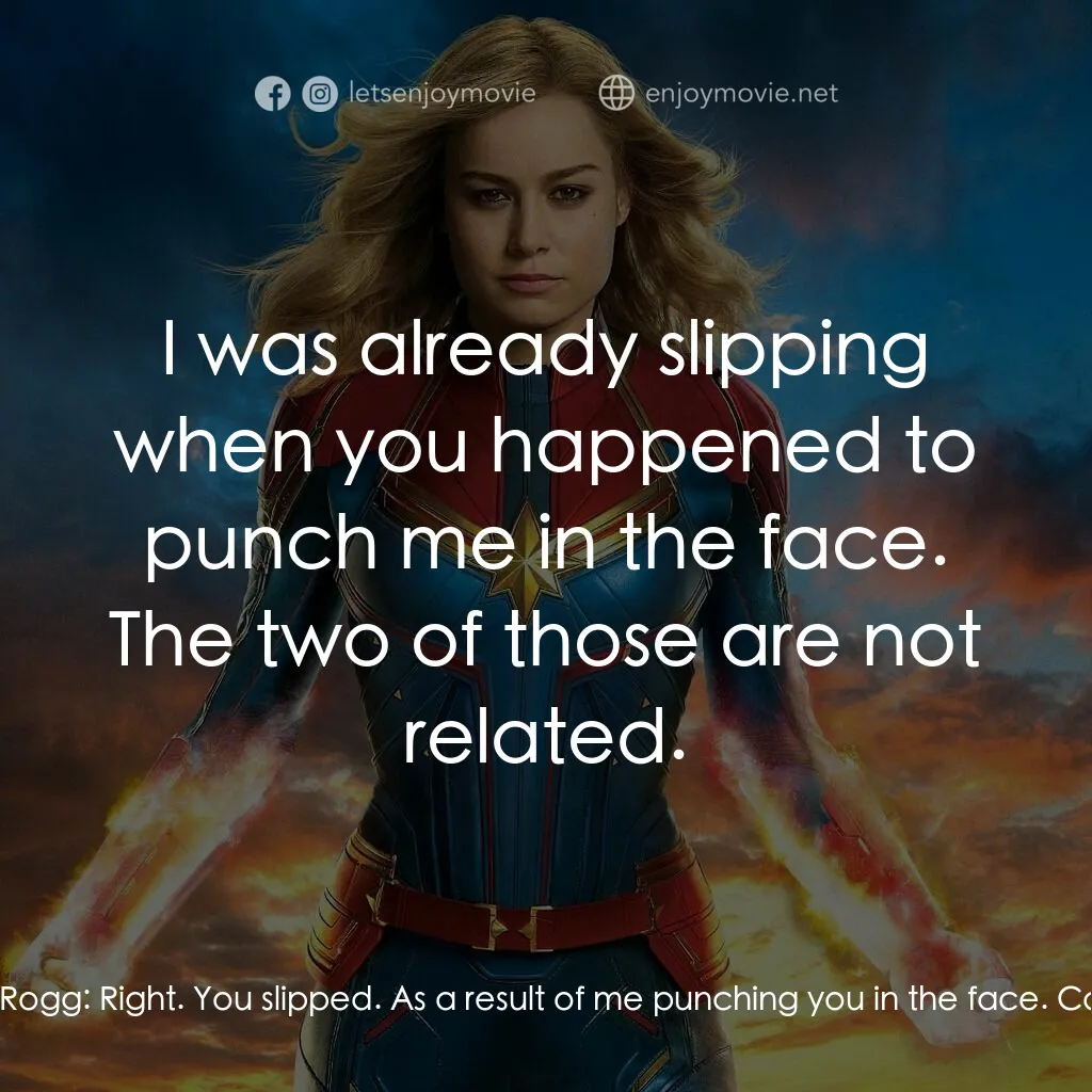 MARVEL 隊長電影對白：Carol Danvers:  I slipped. Yon-Rogg:  Right. You slipped. As a result of me punch