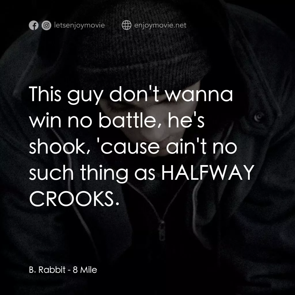 8里公路電影對白：B. Rabbit: This guy don't wanna win no battle, he's shook, 'cause ain't no such t