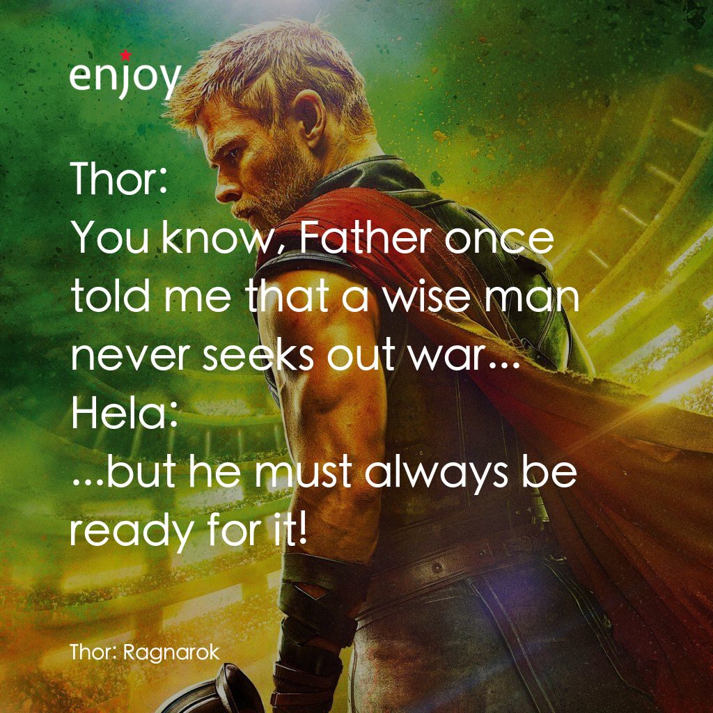 雷神奇俠3: 諸神黃昏電影對白：Thor: You know, Father once told me that a wise man never seeks out war...
Hela: 