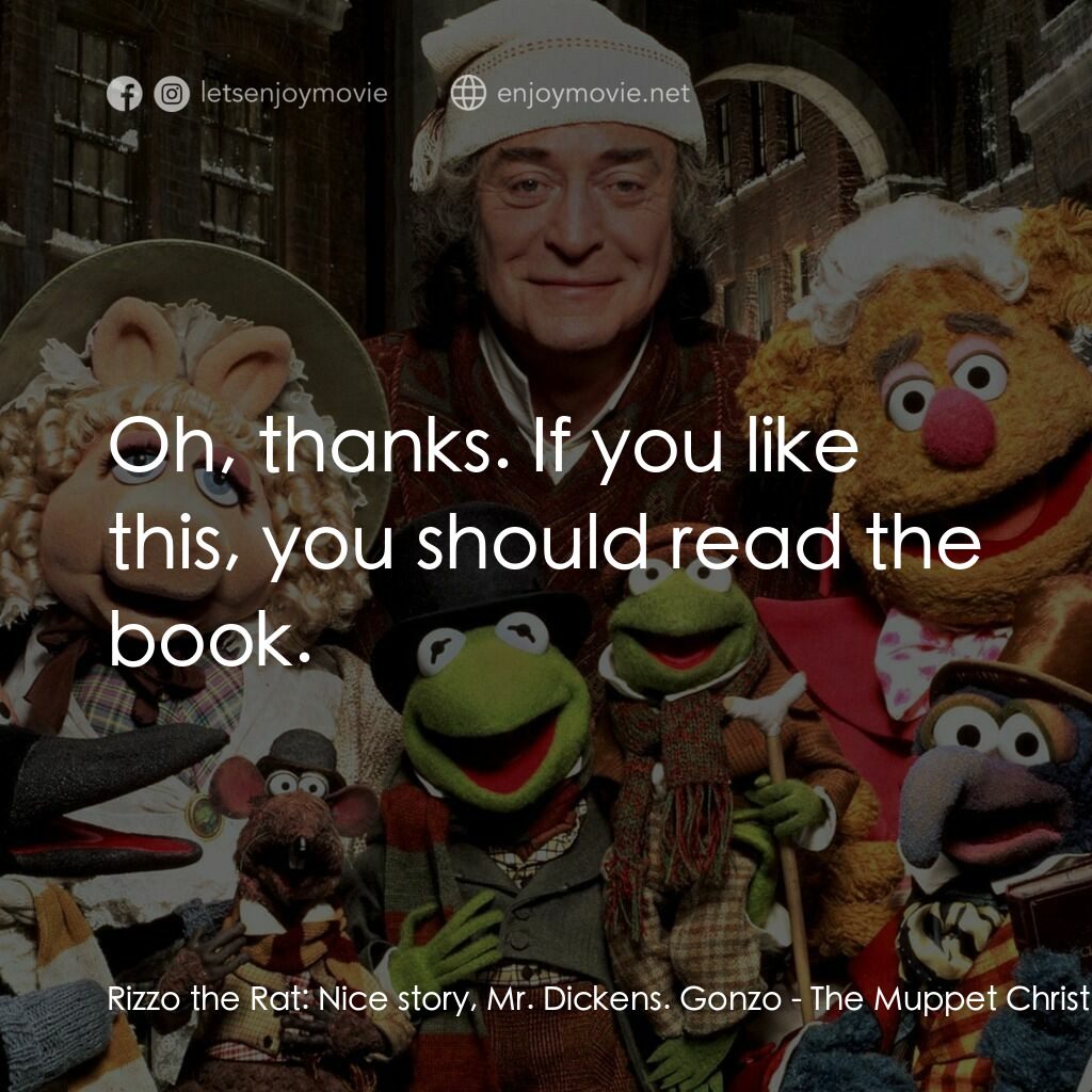 布公仔聖誕頌電影對白：Rizzo the Rat:  Nice story, Mr. Dickens. Gonzo:  Oh, thanks. If you like this, yo