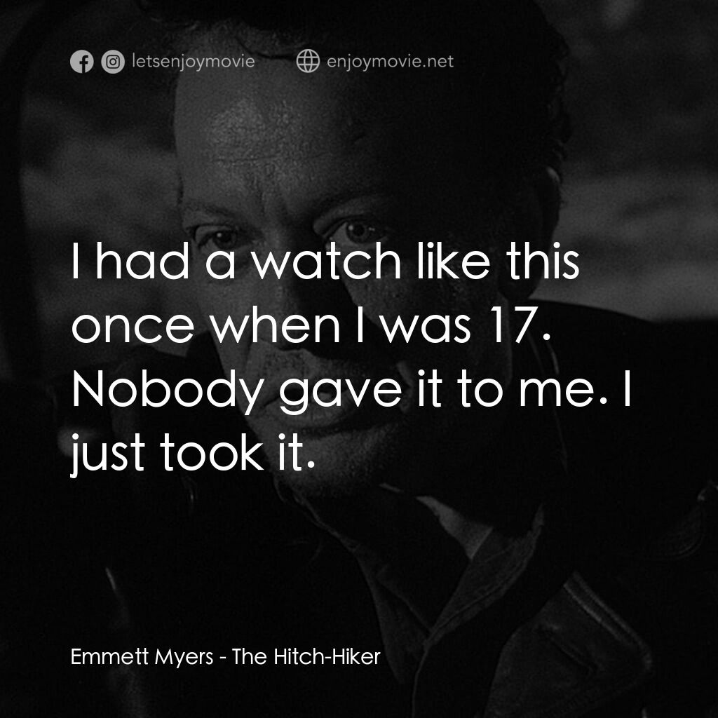 《順風劫》經典台詞：Emmett Myers:  I had a watch like this once when I ...