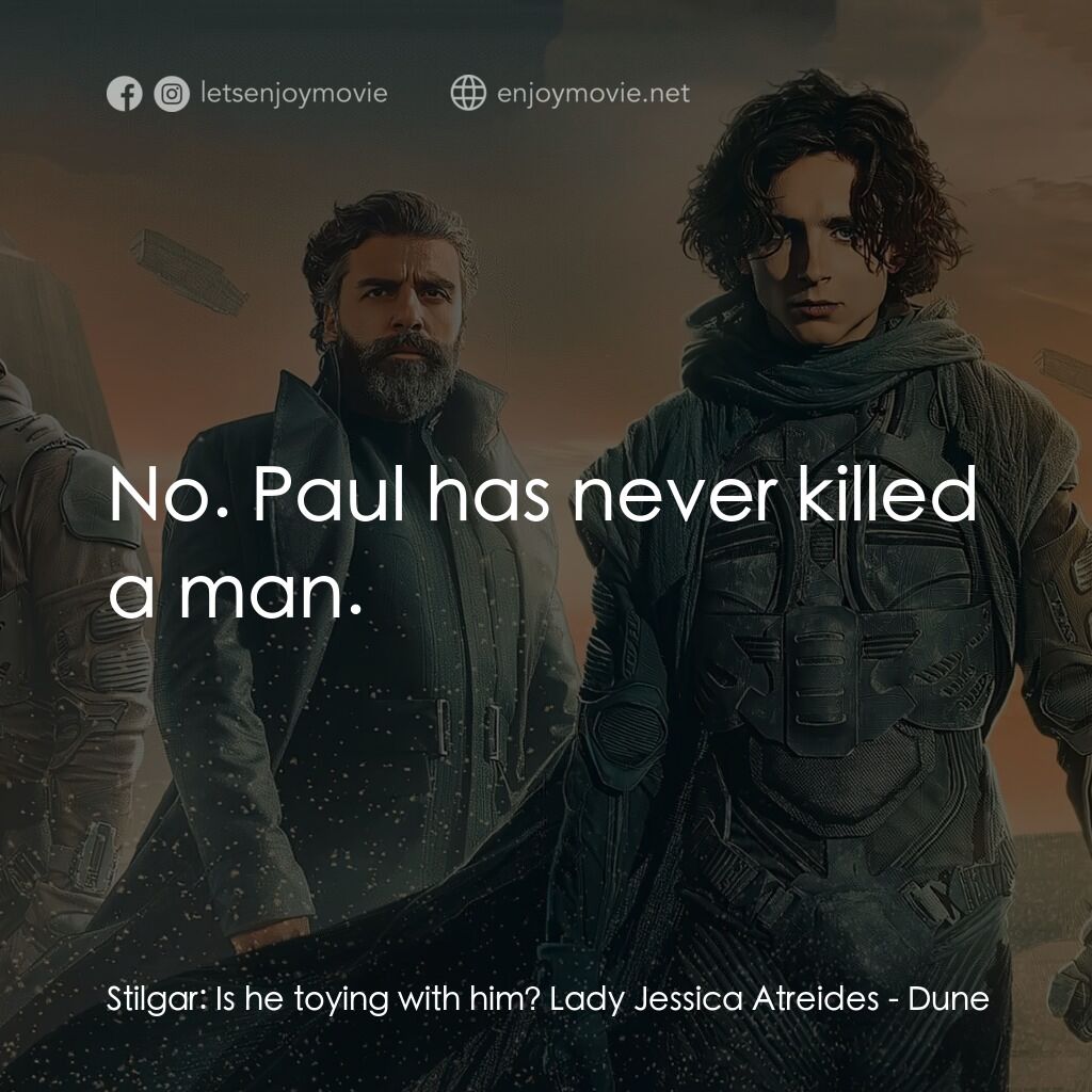 沙丘電影對白：Stilgar:  Is he toying with him? Lady Jessica Atreides:  No. Paul has never kille