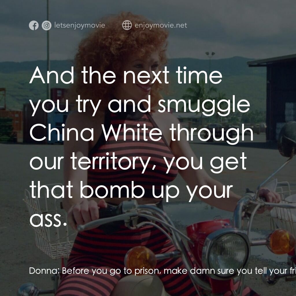 暴力海灘電影對白：Donna:  Before you go to prison, make damn sure you tell your friends what happen