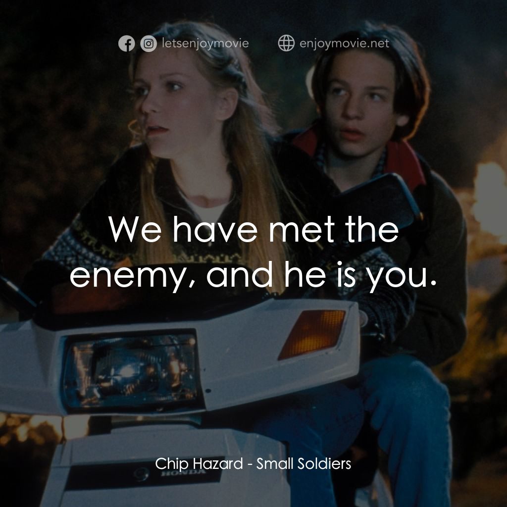 晶兵總動員電影對白：Chip Hazard: We have met the enemy, and he is you.