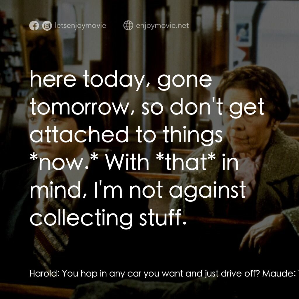 哈洛與茂德電影對白：Harold:  You hop in any car you want and just drive off? Maude:  Well, not any ca