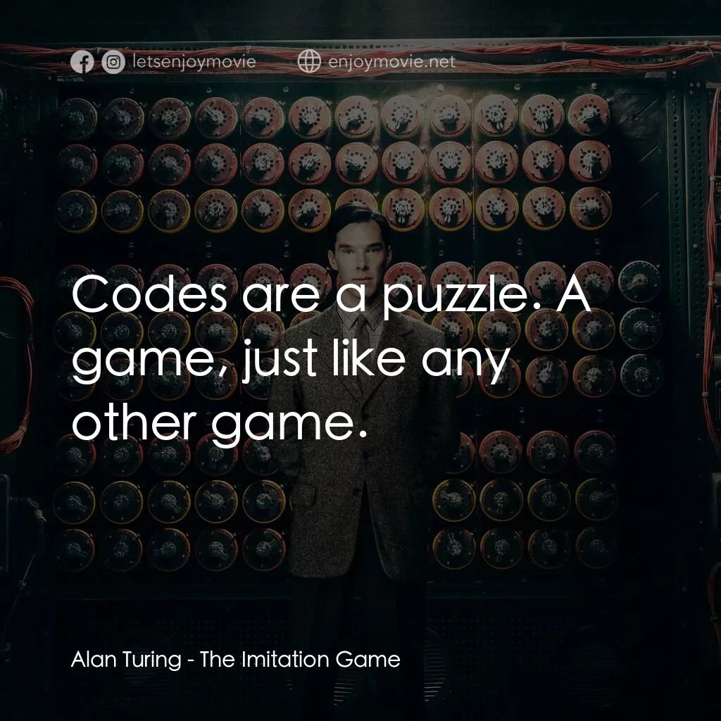 模仿遊戲電影對白：Alan Turing:  Codes are a puzzle. A game, just like any other game.