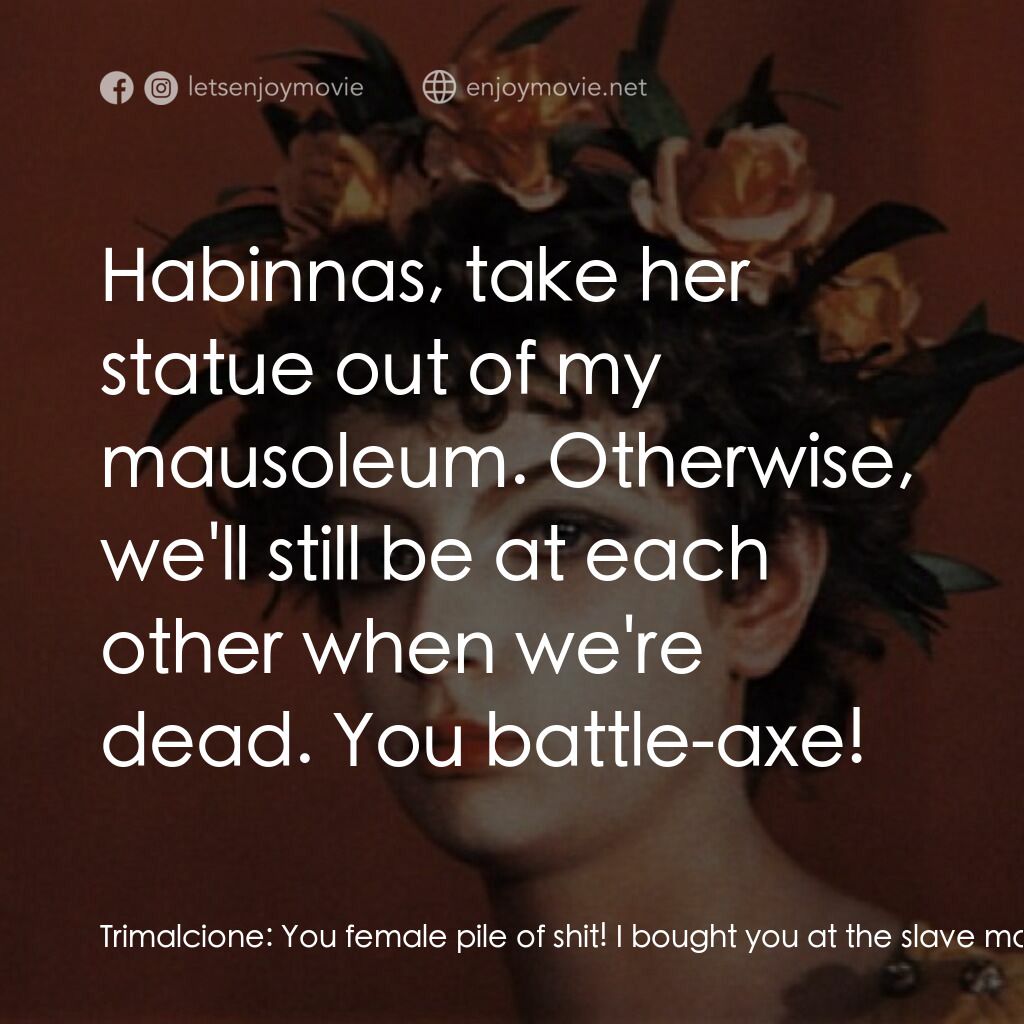 《愛情神話》經典台詞：Trimalcione:  You female pile of shit! I bought yo ...