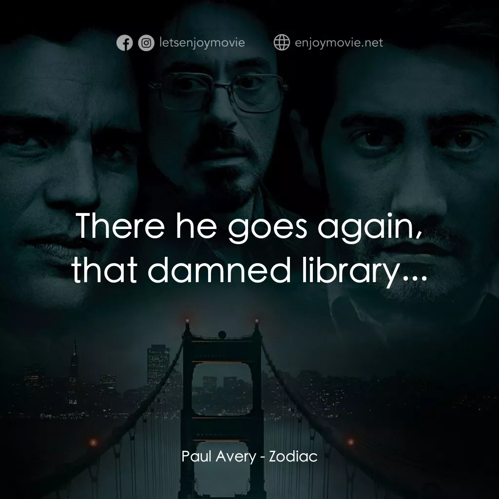 索命黃道帶電影對白：Paul Avery: There he goes again, that damned library...