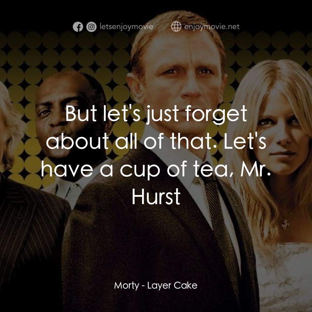 雙面任務電影對白：Morty: But let's just forget about all of that. Let's have a cup of tea, Mr. Hurs