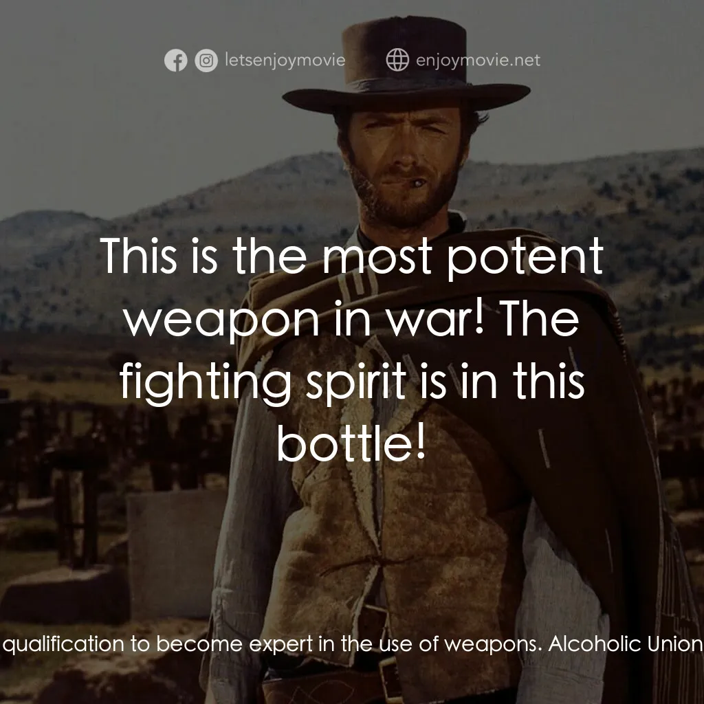 獨行俠決鬥地獄門電影對白：Alcoholic Union Captain:  You've got every qualification to become expert in the 