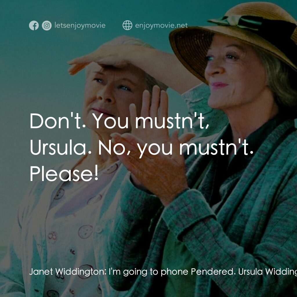 等愛的女人電影對白：Janet Widdington:  I'm going to phone Pendered. Ursula Widdington:  All right. Ja