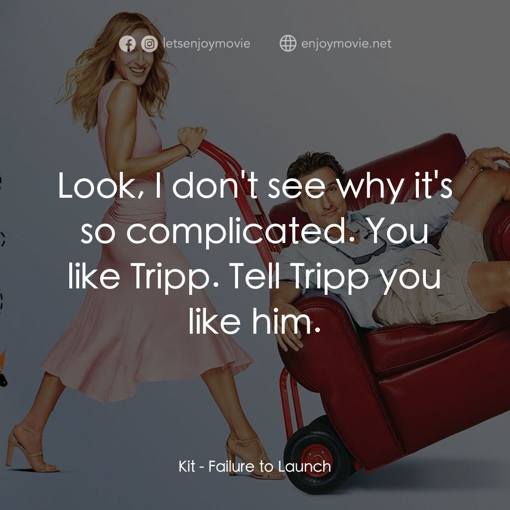 踢走住家男電影對白：Kit: Look, I don't see why it's so complicated. You like Tripp. Tell Tripp you li