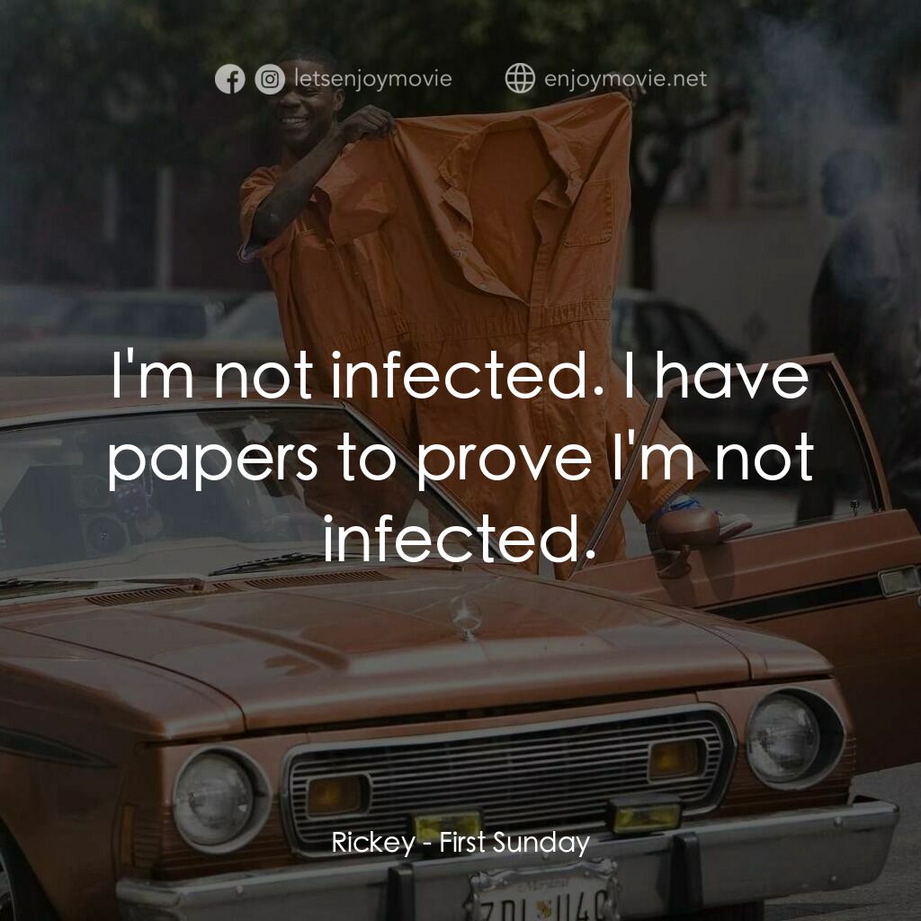 笨賊的祈禱電影對白：Rickey:  I'm not infected. I have papers to prove I'm not infected.