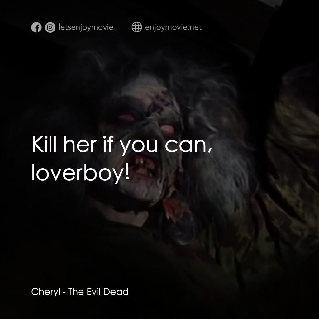 鬼玩人電影對白：Cheryl: Kill her if you can, loverboy!
