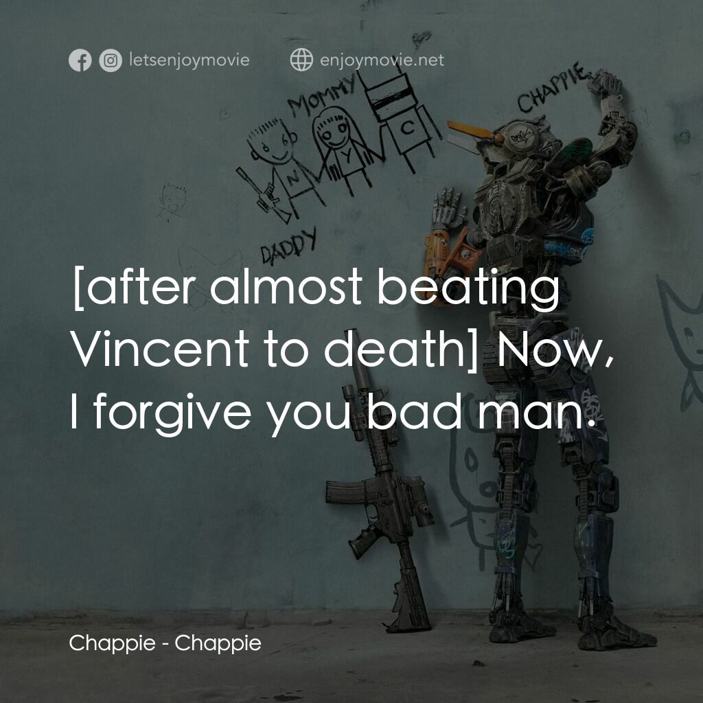 成人世界電影對白：Chappie:  Now, I forgive you bad man.