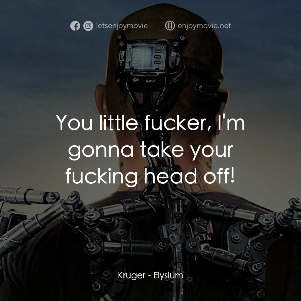 極樂太空站電影對白：Kruger:  You little fucker, I'm gonna take your fucking head off!