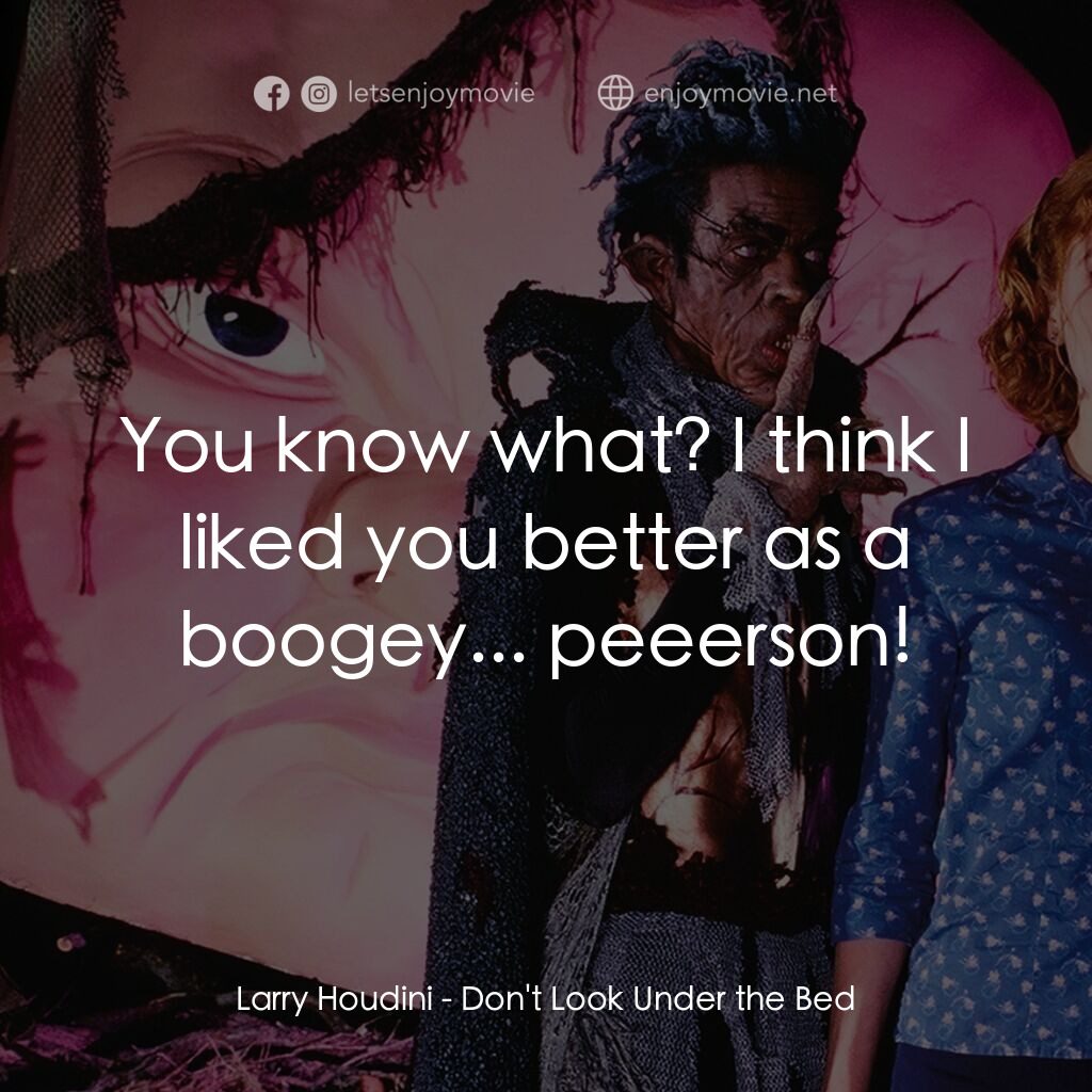 是誰在嚇我？電影對白：Larry Houdini:  You know what? I think I liked you better as a boogey... peeerson