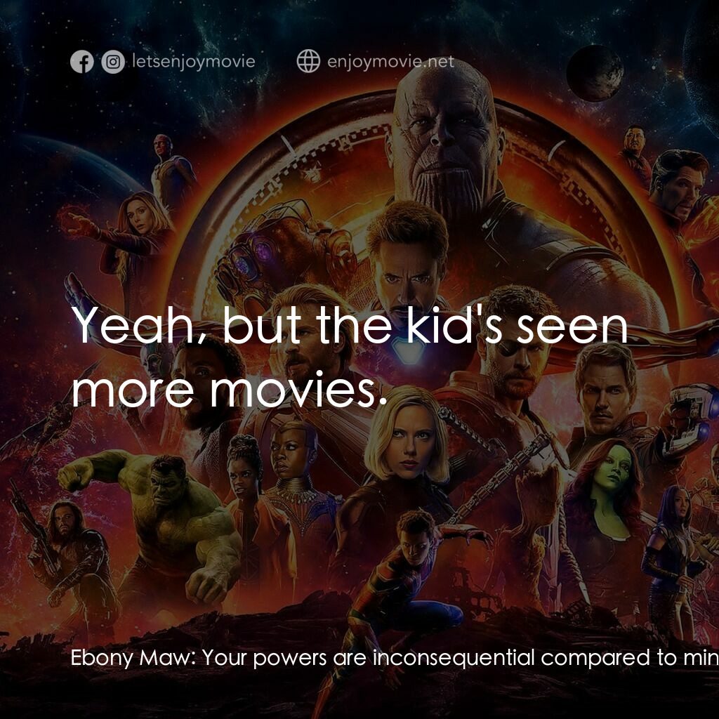 復仇者聯盟3：無限之戰電影對白：Ebony Maw:  Your powers are inconsequential compared to mine. Tony Stark:  Yeah, 