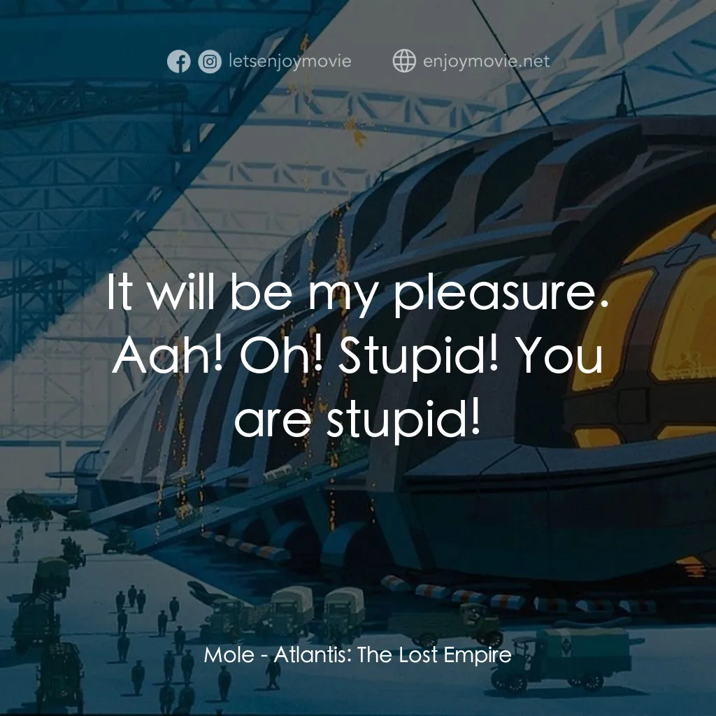 迷失帝國: 阿特蘭蒂斯電影對白：Mole: It will be my pleasure. Aah! Oh! Stupid! You are stupid!