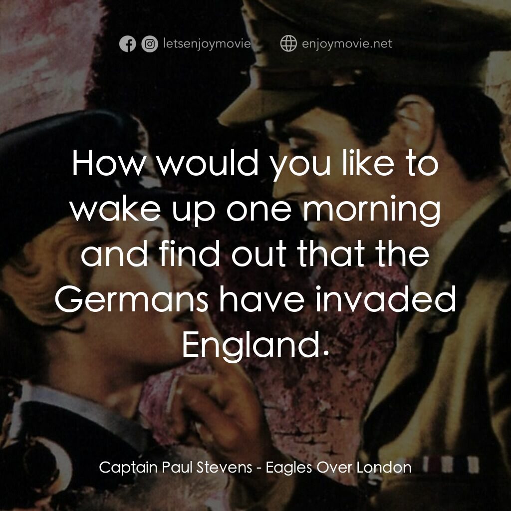 倫敦上空的鷹電影對白：Captain Paul Stevens:  How would you like to wake up one morning and find out tha