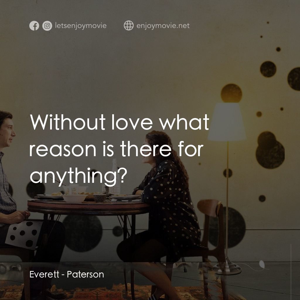 柏德遜電影對白：Everett: Without love what reason is there for anything?