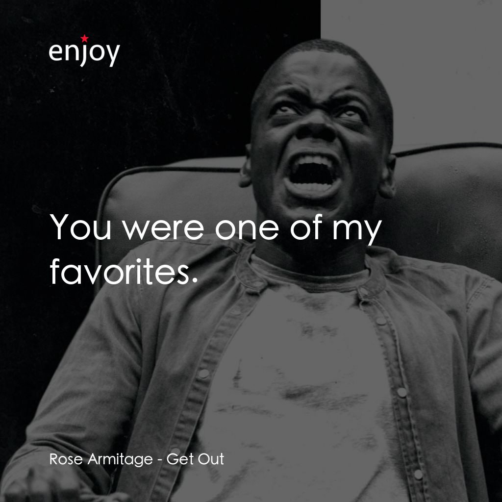 逃出絕命鎮電影對白：Rose Armitage: You were one of my favorites.