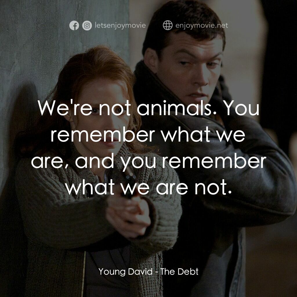 特務謎雲電影對白：Young David:  We're not animals. You remember what we are, and you remember what 