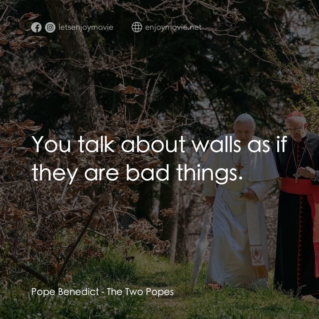 教廷白煙電影對白：Pope Benedict: You talk about walls as if they are bad things.