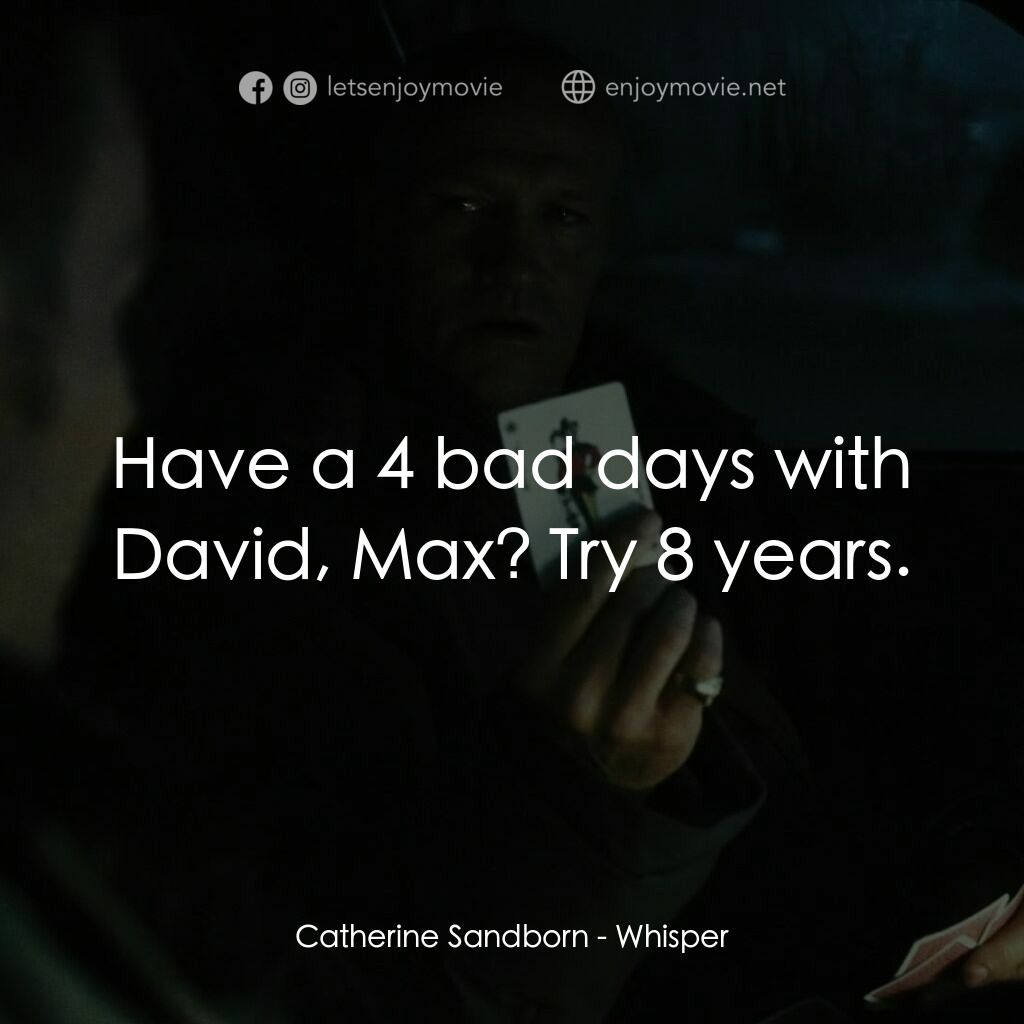 低語電影對白：Catherine Sandborn:  Have a 4 bad days with David, Max? Try 8 years.