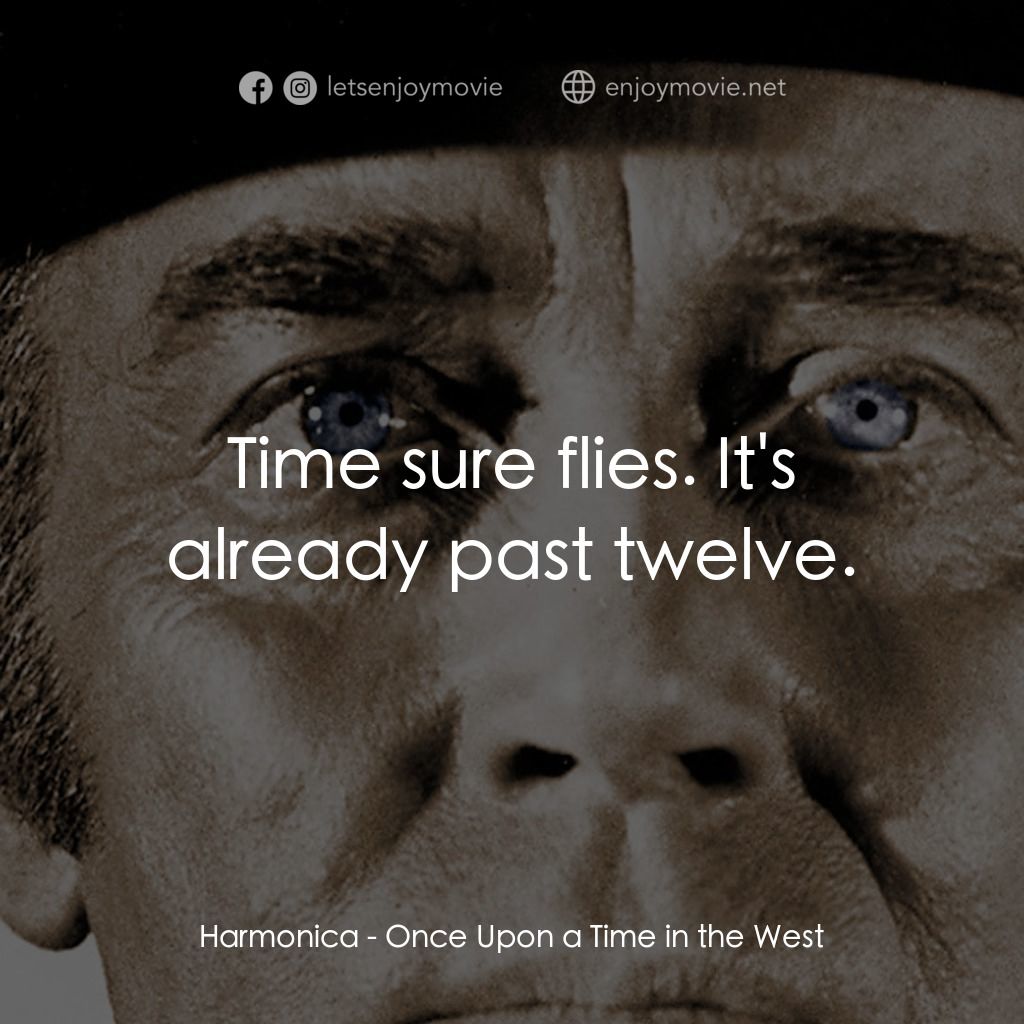 萬里狂沙萬里仇電影對白：Harmonica: Time sure flies. It's already past twelve.