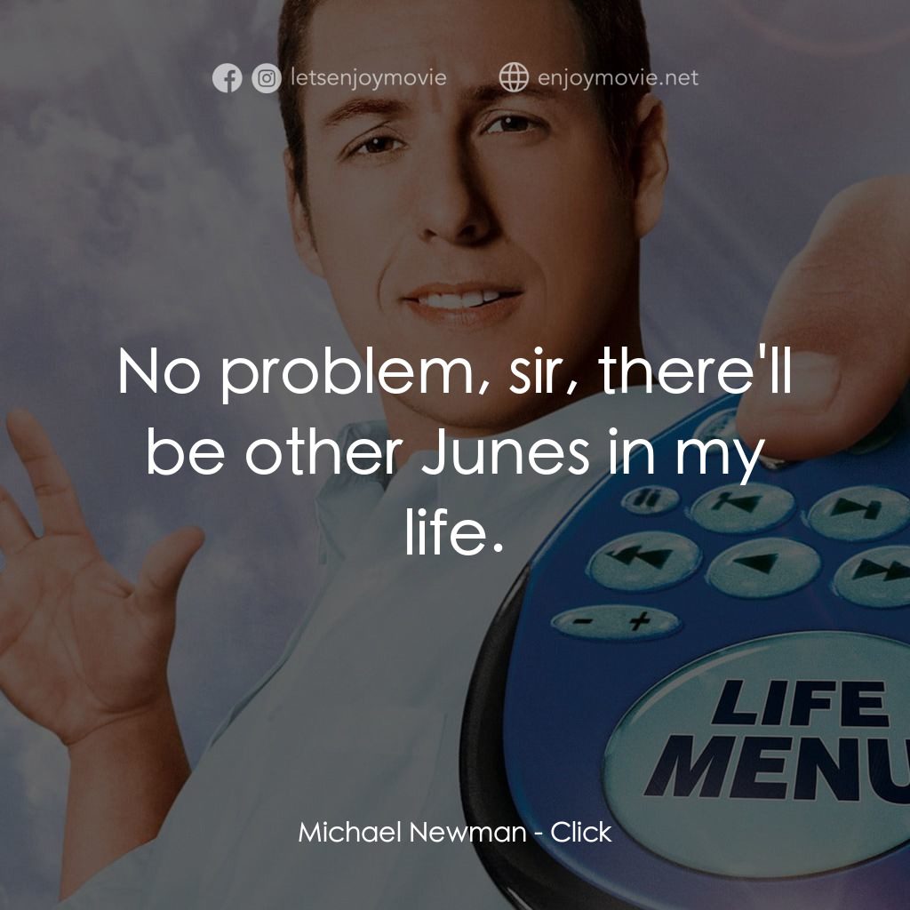 命運自選台電影對白：Michael Newman: No problem, sir, there'll be other Junes in my life.