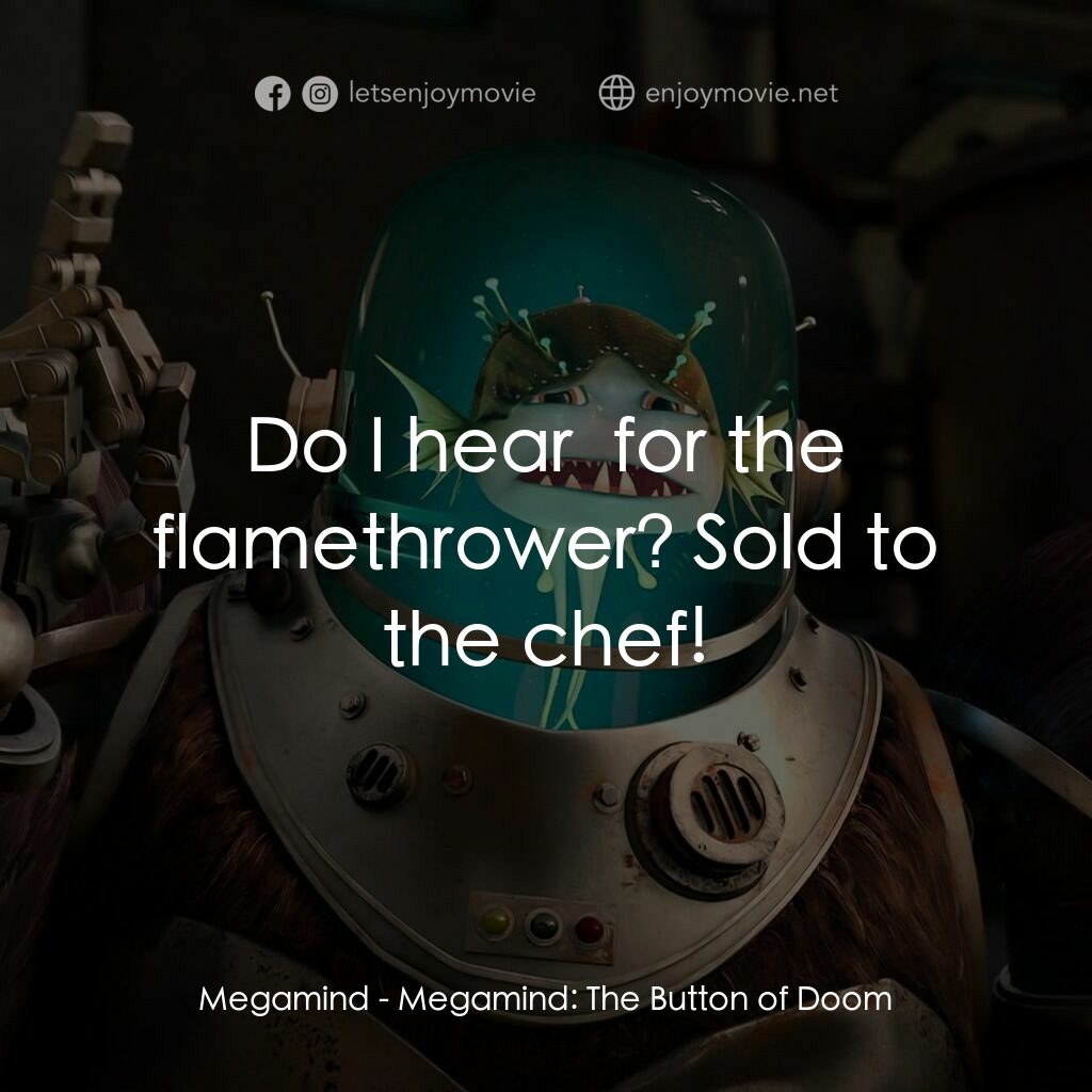 超級大壞蛋短片：毀滅按鈕電影對白：Megamind:  Do I hear $7 for the flamethrower? Sold to the chef!