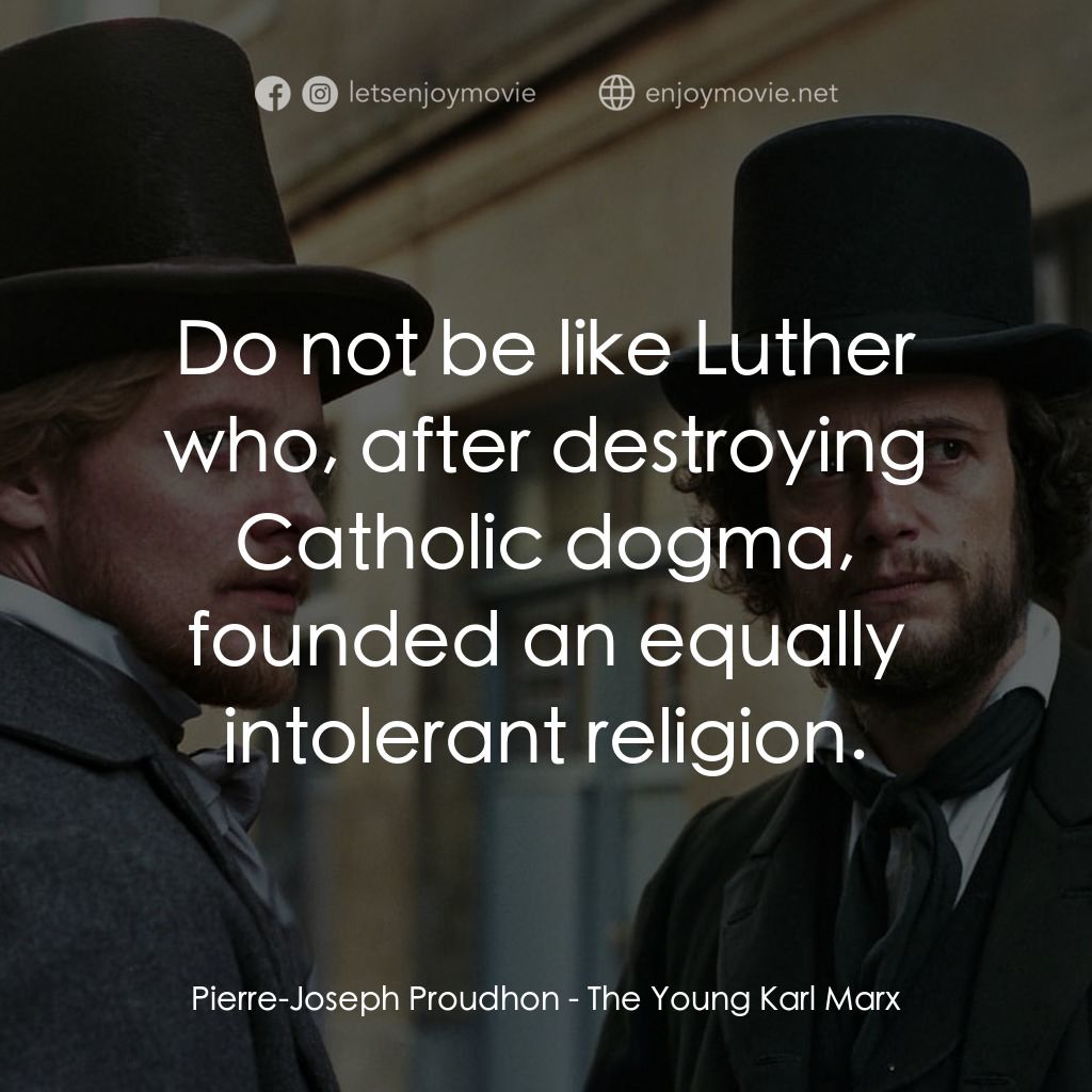 《馬克思：時代青年》經典台詞：Pierre-Joseph Proudhon: Do not be like Luther who, ...