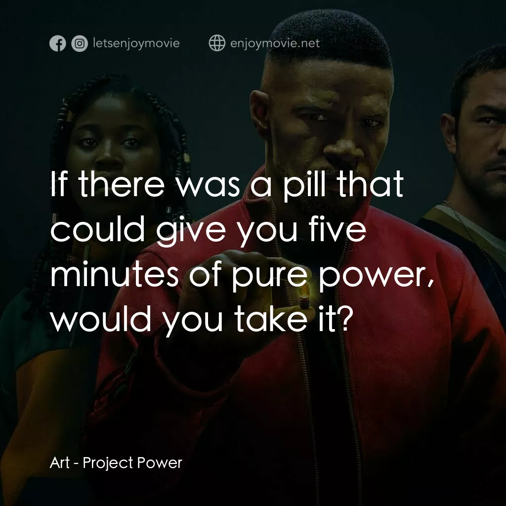 超能計劃電影對白：Art:  If there was a pill that could give you five minutes of pure power, would y