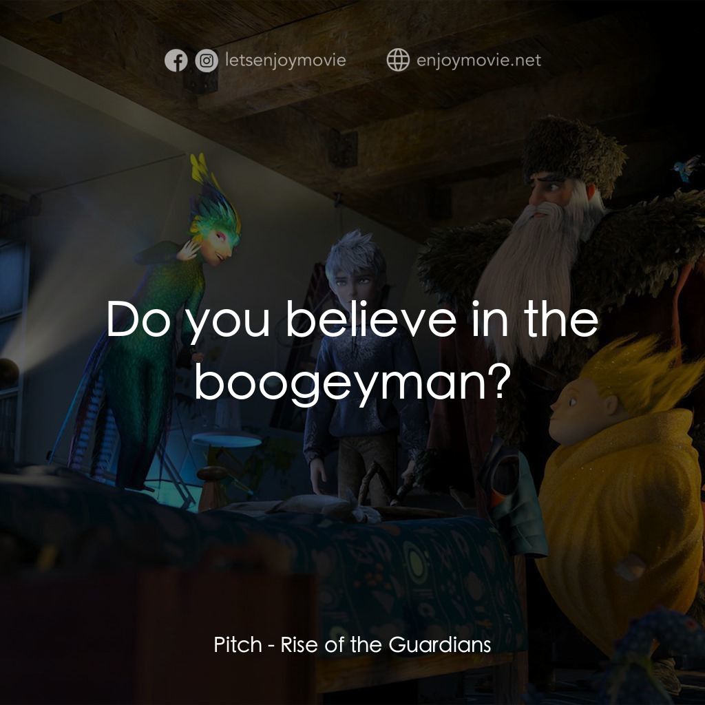 捍衛聯盟電影對白：Pitch: Do you believe in the boogeyman?