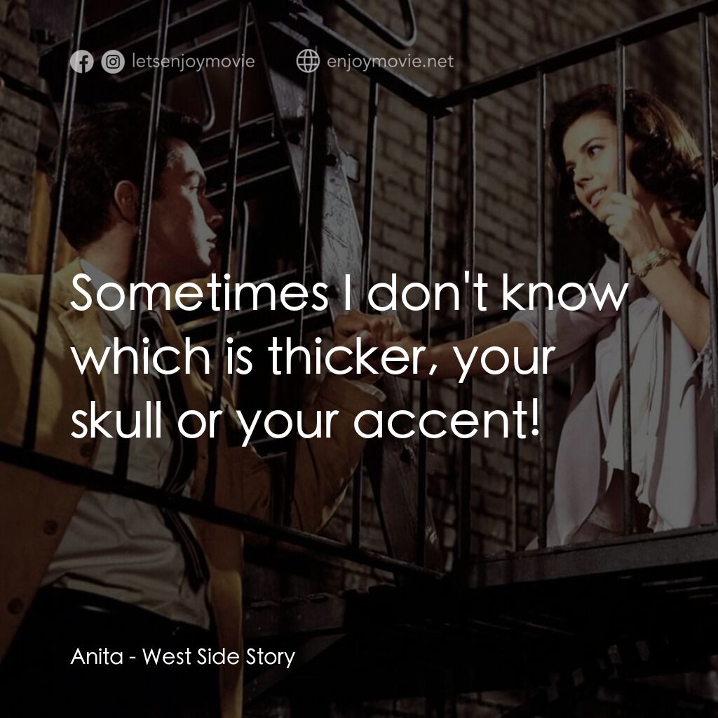 《西城故事》經典台詞：Anita:  Sometimes I don't know which is thicke ...