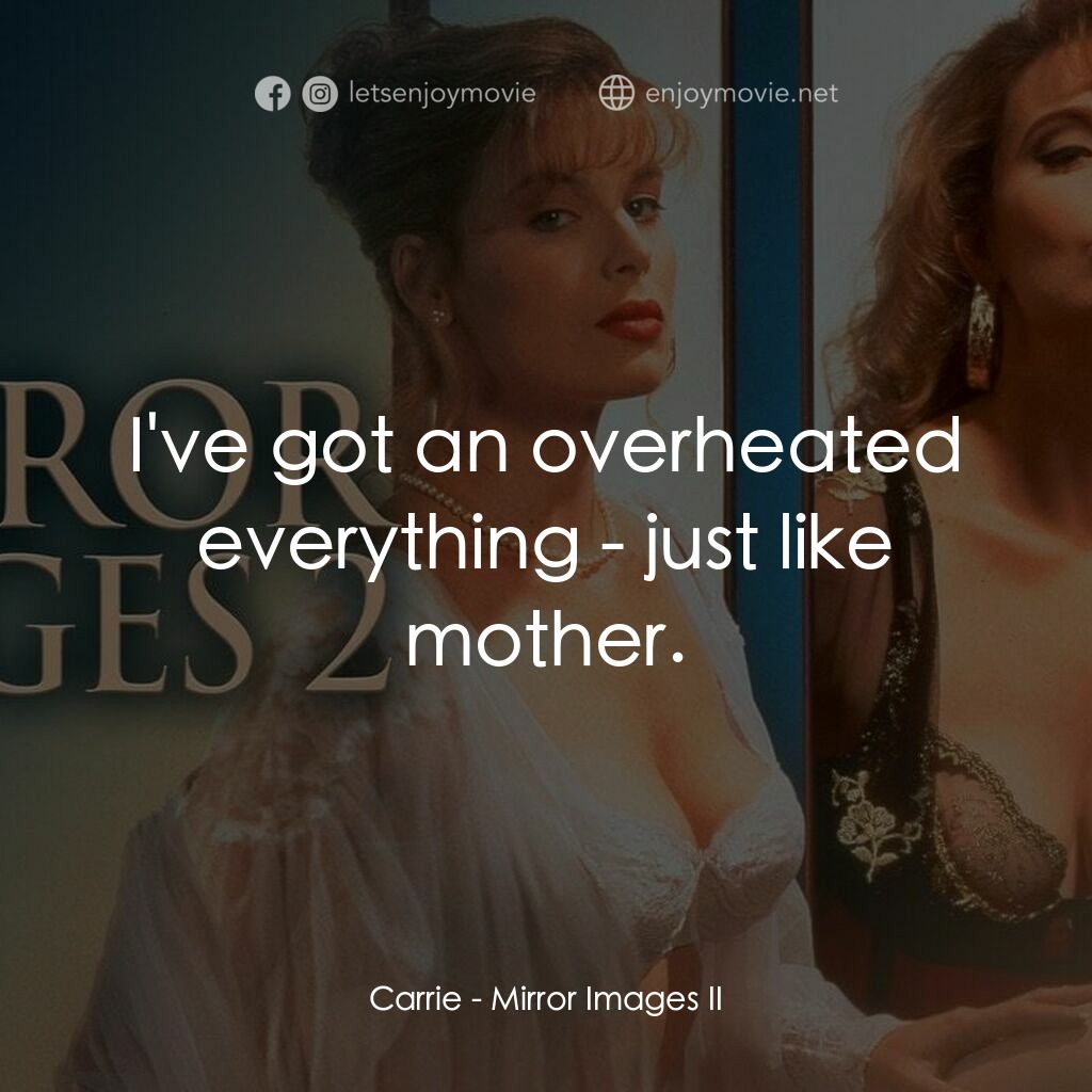 鏡中佳人 2電影對白：Carrie:  I've got an overheated everything - just like mother.